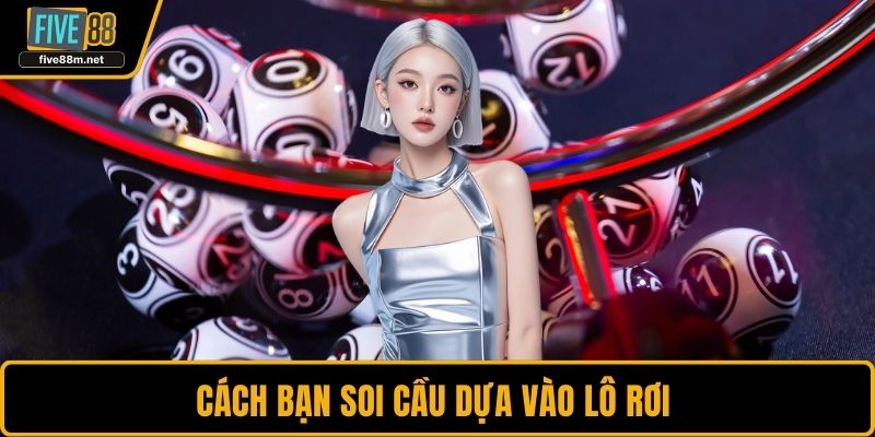 Cách bạn soi cầu dựa vào lô rơi 