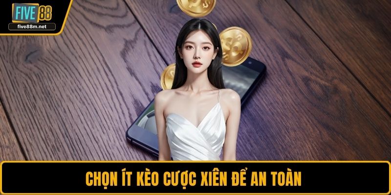 Chọn ít kèo cược xiên để an toàn 
