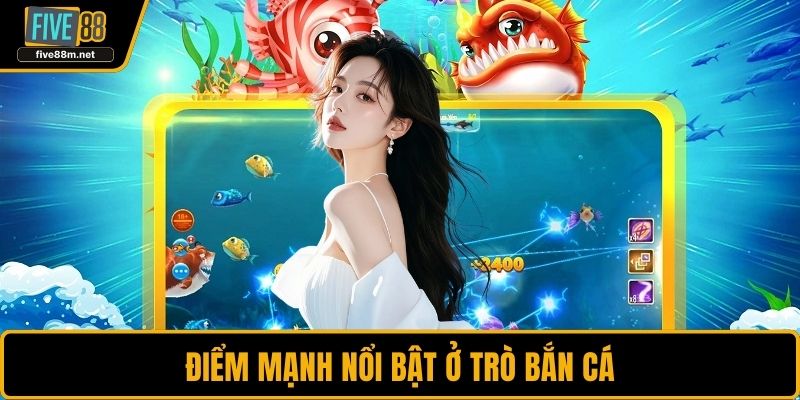 Điểm mạnh nổi bật ở trò bắn cá
