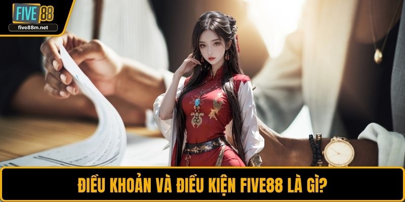 Điều khoản và điều kiện FIVE88 là gì?