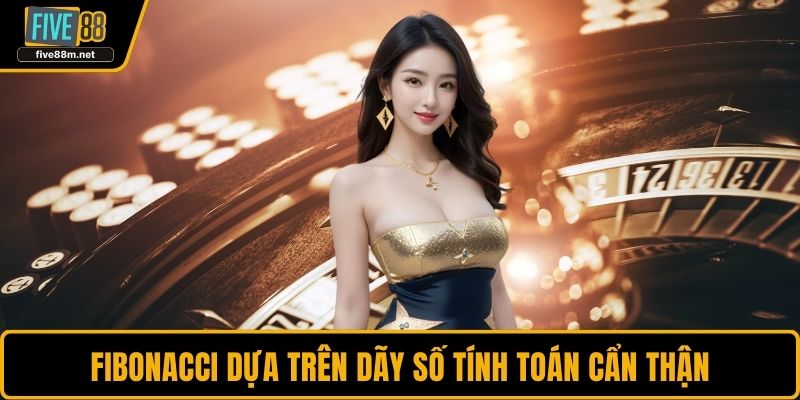 Fibonacci dựa trên dãy số tính toán cẩn thận