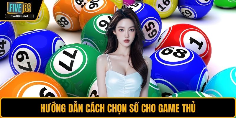 Hướng dẫn cách chọn số cho game thủ