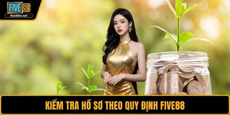 Kiểm tra hồ sơ theo quy định FIVE88