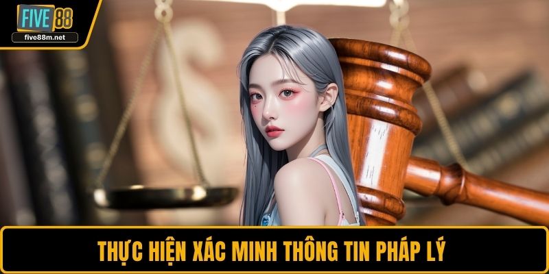 Thực hiện xác minh thông tin pháp lý 